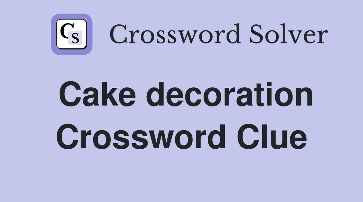Cake decoration Crossword Clue Answers Crossword Solver